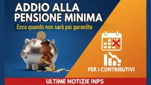 Addio alla Pensione Minima: Ecco quando non sarà più garantita per i contributivi